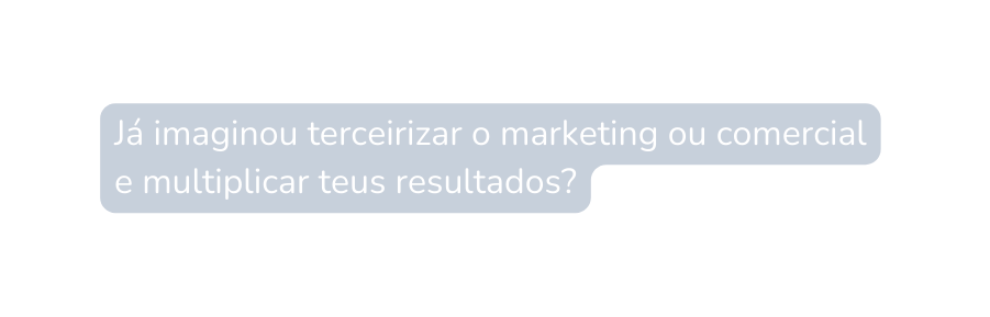 Já imaginou terceirizar o marketing ou comercial e multiplicar teus resultados